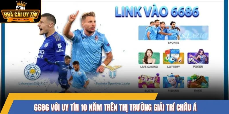 Nhà cái 6686 với uy tín 10 năm trên thị trường giải trí châu Á